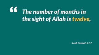 The number of months in
the sight of Allah is twelve,


                    Surah Tawbah 9:37
 