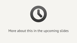 More about this in the upcoming slides
 