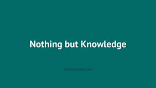 Nothing but Knowledge

       www.syukran.com
 