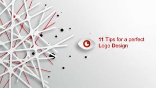 11 Tips for a perfect
Logo Design
 