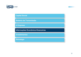 Capital Social

Sistema de Transmissão

A Empresa

Informações Econômico-financeiras

Investimentos

Estratégia




                                    31
 