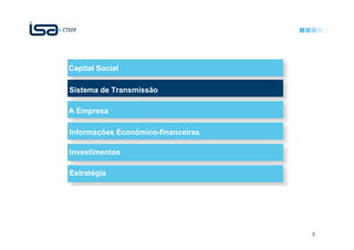 Capital Social

Sistema de Transmissão

A Empresa

Informações Econômico-financeiras

Investimentos

Estratégia




                                    5
 