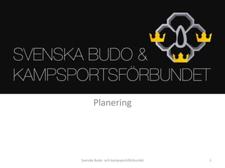 Planering 1 Svenska Budo- och kampsportsförbundet 