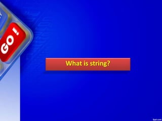 What is string?
 