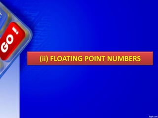 (ii) FLOATING POINT NUMBERS
 