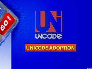 UNICODE ADOPTION
 