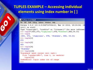 TUPLES EXAMPLE – Accessing individual
elements using index number in [ ]
 