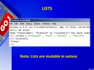 LISTS
Note: Lists are mutable in nature.
 