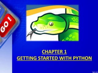CHAPTER 1
GETTING STARTED WITH PYTHON
 