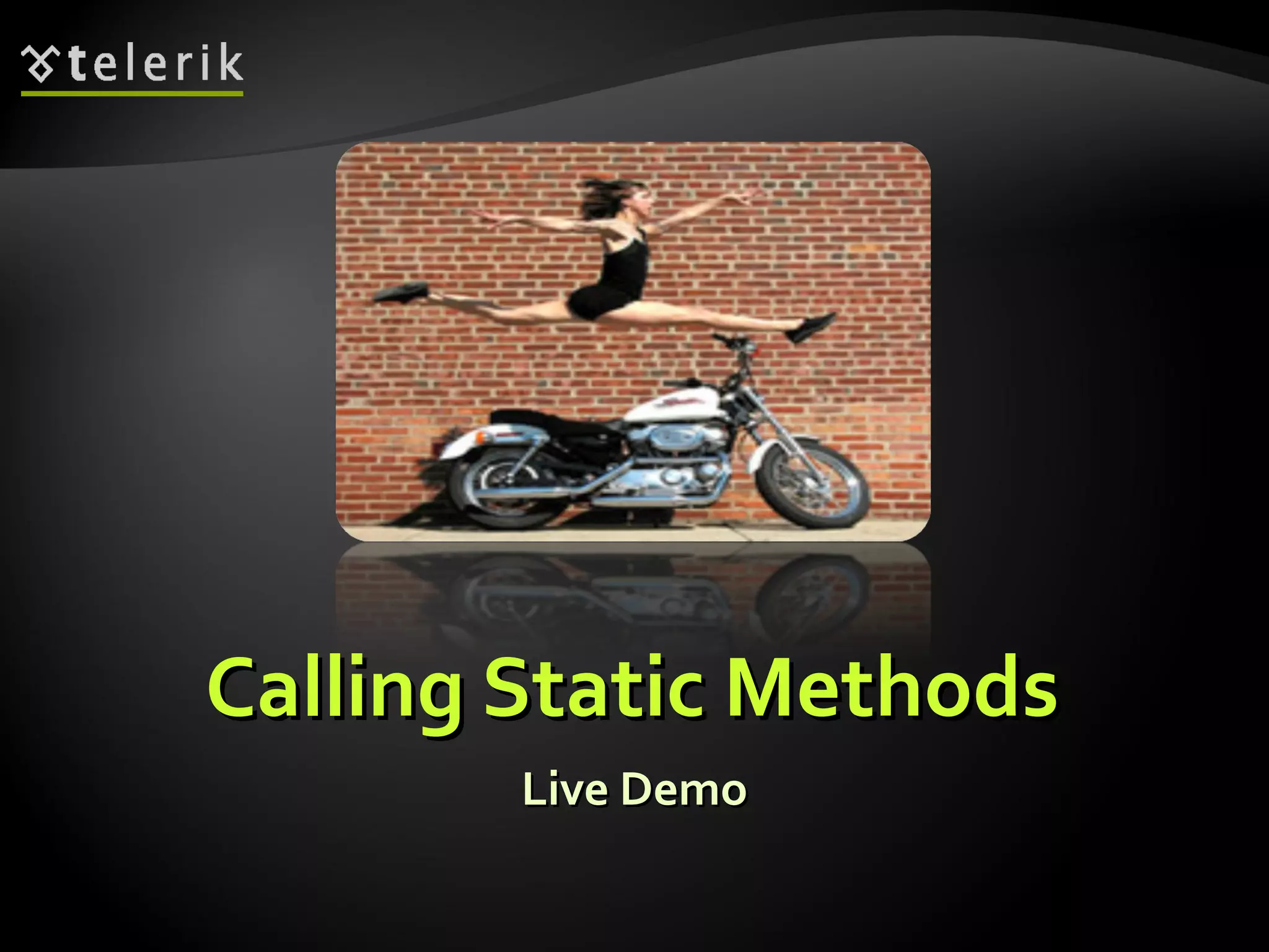 Calling Static MethodsCalling Static Methods
Live DemoLive Demo
 