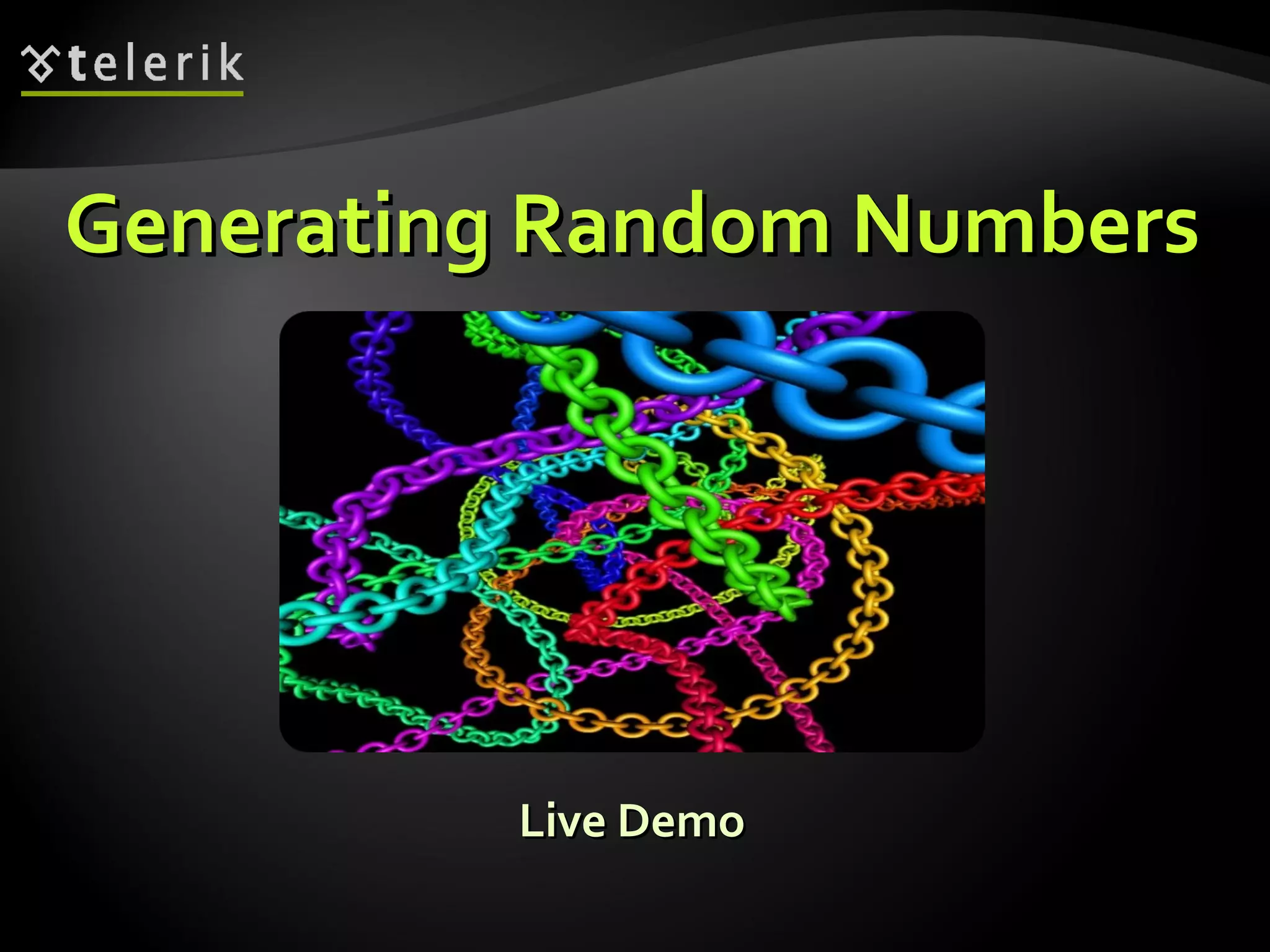 Generating Random NumbersGenerating Random Numbers
Live DemoLive Demo
 