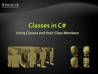Classes in C#Classes in C#
Using Classes and their Class MembersUsing Classes and their Class Members
 
