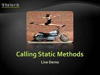 Calling Static MethodsCalling Static Methods
Live DemoLive Demo
 