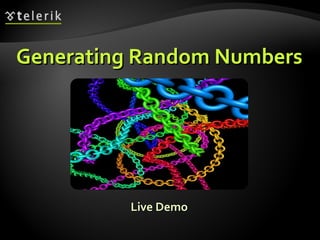 Generating Random NumbersGenerating Random Numbers
Live DemoLive Demo
 