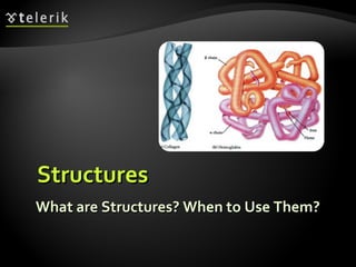 StructuresStructures
What are Structures? When to Use Them?What are Structures? When to Use Them?
 