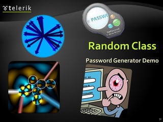 Random ClassRandom Class
Password Generator DemoPassword Generator Demo
51
 