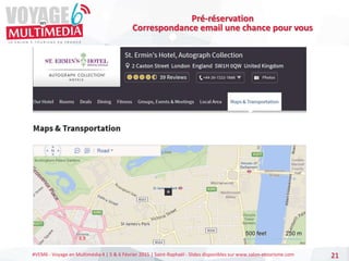 #VEM6 - Voyage en Multimédia 4 | 5 & 6 Février 2015 | Saint-Raphaël - Slides disponibles sur www.salon-etourisme.com 21
Pré-réservation
Correspondance email une chance pour vous
 