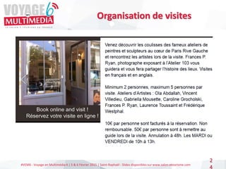 #VEM6 - Voyage en Multimédia 4 | 5 & 6 Février 2015 | Saint-Raphaël - Slides disponibles sur www.salon-etourisme.com
2
4
Organisation de visites
 