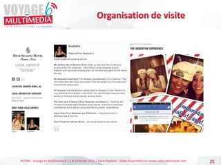 #VEM6 - Voyage en Multimédia 4 | 5 & 6 Février 2015 | Saint-Raphaël - Slides disponibles sur www.salon-etourisme.com 25
Organisation de visite
 