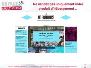 #VEM6 - Voyage en Multimédia 4 | 5 & 6 Février 2015 | Saint-Raphaël - Slides disponibles sur www.salon-etourisme.com
3
Ne vendez pas uniquement votre
produit d’hébergement …
 