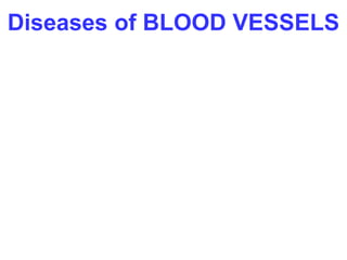 Diseases of BLOOD VESSELS 
 