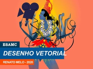 DESENHO VETORIAL
RENATO MELO - 2020
 