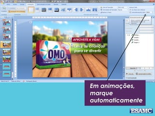 AUTOMÁTICO
Em animações,
marque
automaticamente
 