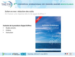 Evolution de la procédure d’appel d’offres:
• Etudes amonts
• Critères
• Instruction
Eolien en mer: réduction des coûts
En France: une réponse dès le 3e appel d‘offres ?
 