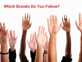 Which Brands Do You Follow?
 