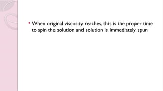  When original viscosity reaches, this is the proper time
to spin the solution and solution is immediately spun
 