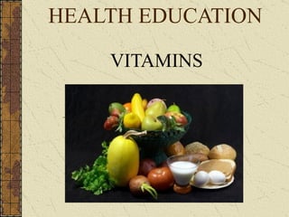 HEALTH EDUCATION VITAMINS 