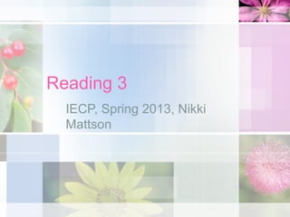 Reading 3
  IECP, Spring 2013, Nikki
  Mattson
 