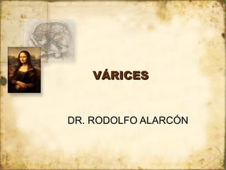 VÁRICES DR. RODOLFO ALARCÓN  