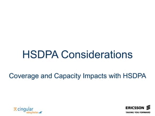 HSDPA Considerations
Coverage and Capacity Impacts with HSDPA
 