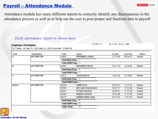 Payroll – Attendance Module  Daily attendance report is shown here Attendance module has many different reports to correctly identify any discrepancies in the attendance process as well as to help out the user to post proper and finalized data to payroll 