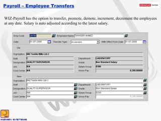 Payroll – Employee Transfers WIZ-Payroll has the option to transfer, promote, demote, increment, decrement the employees at any date. Salary is auto adjusted according to the latest salary. 