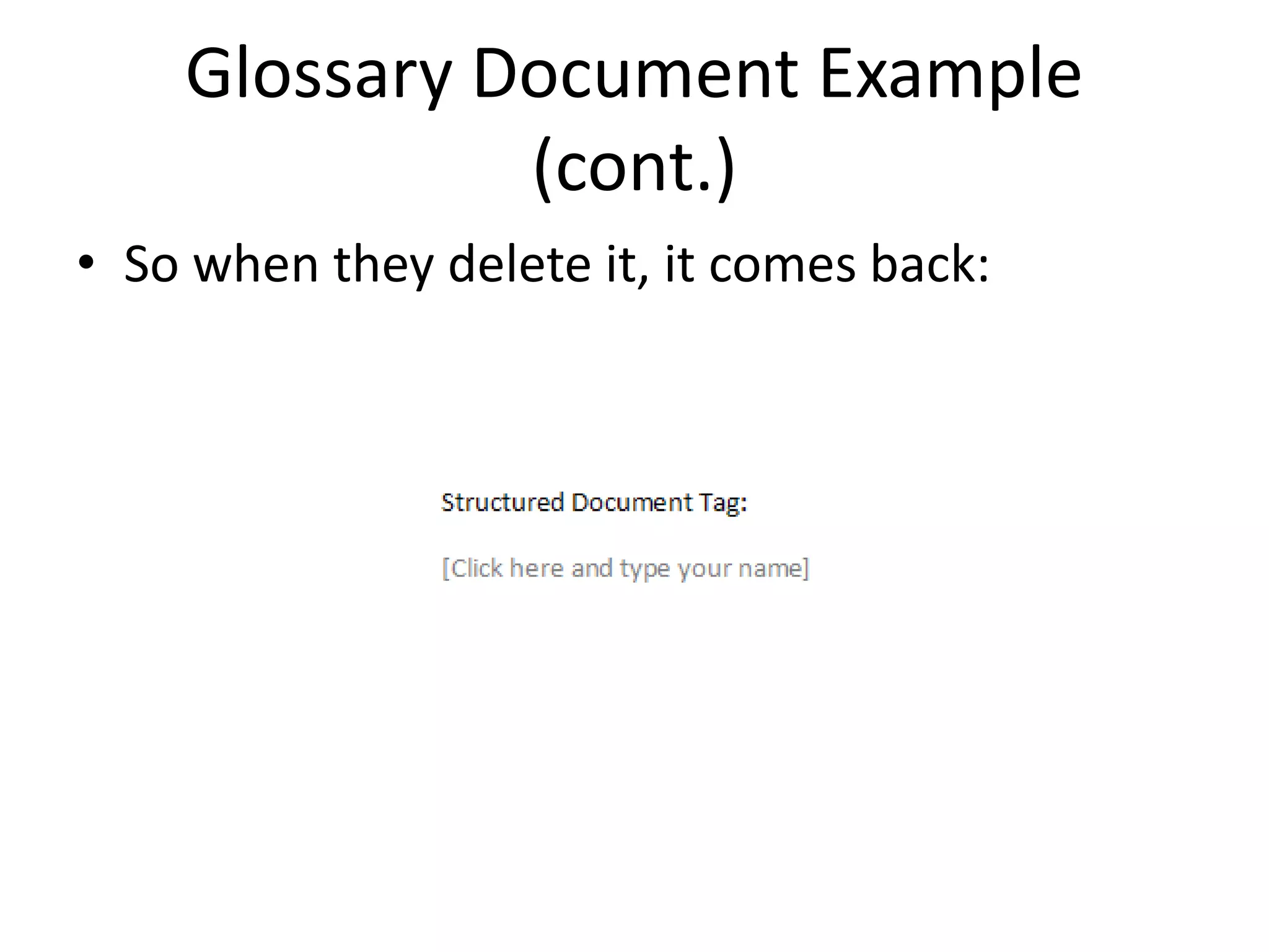 Glossary Document Example
(cont.)
• So when they delete it, it comes back:
 