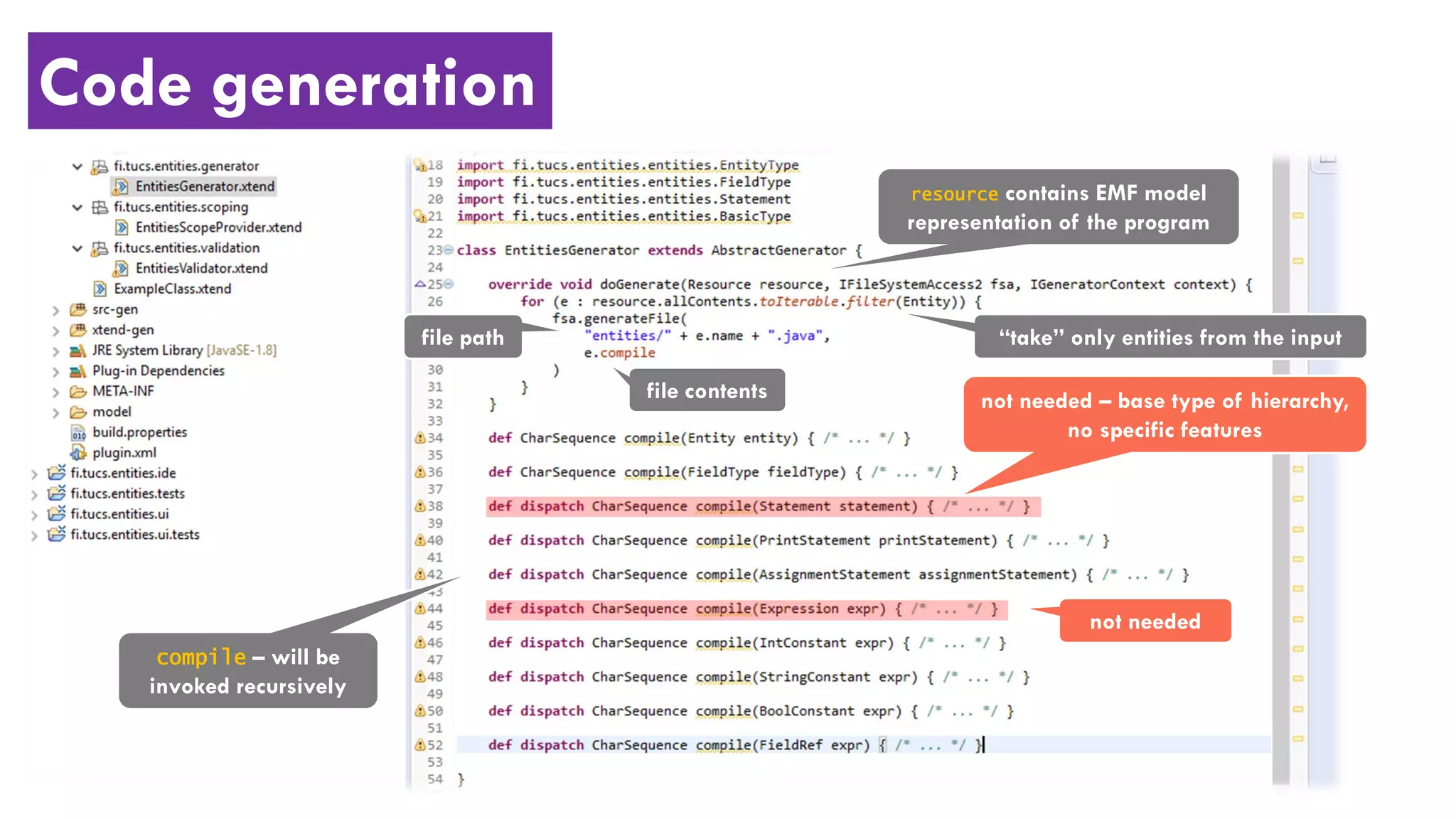 Code generation
“take” only entities from the input
resource contains EMF model
representation of the program
file path
file contents not needed – base type of hierarchy,
no specific features
not needed
compile – will be
invoked recursively
 