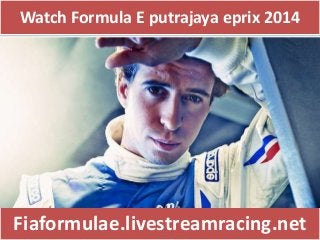 Watch Formula E putrajaya eprix 2014 
Fiaformulae.livestreamracing.net 
