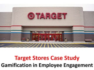 Target Stores Case Study
Gamification in Employee Engagement
 