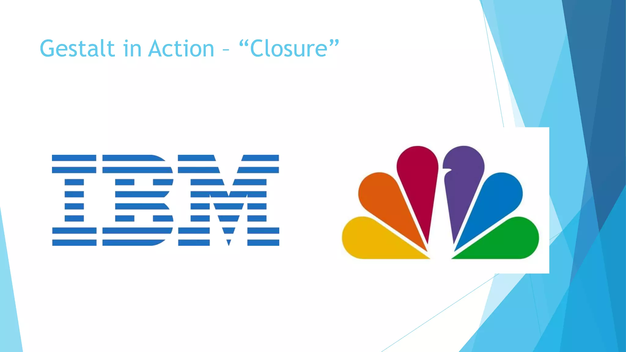 Gestalt in Action – “Closure”
 