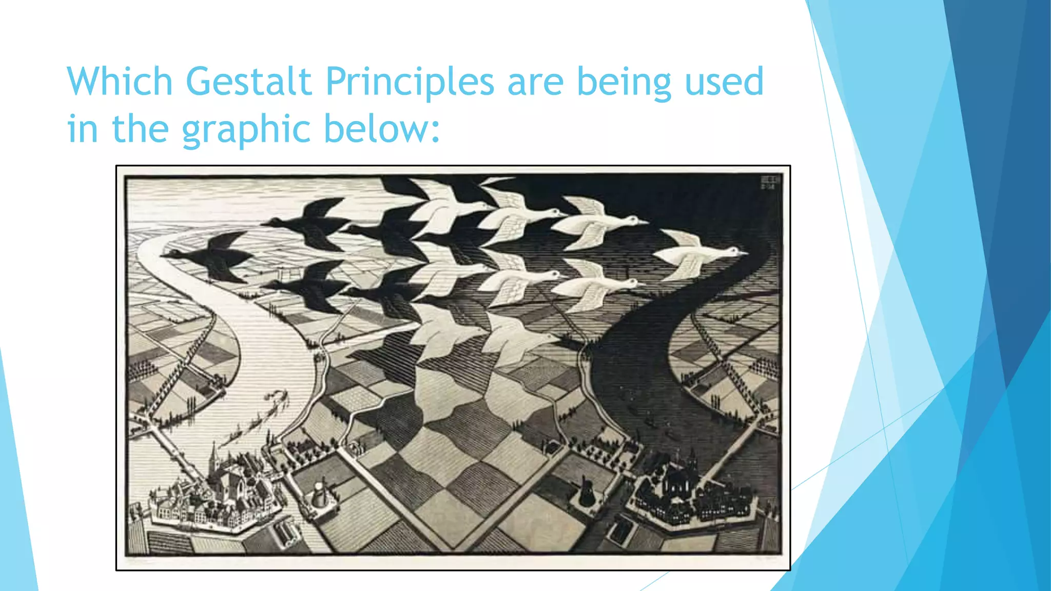 Which Gestalt Principles are being used
in the graphic below:
 