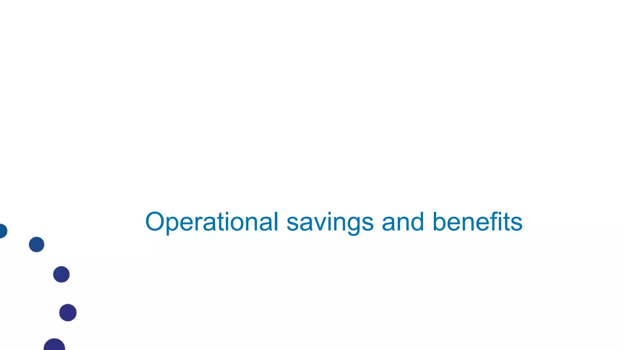 Operational savings and benefits
 