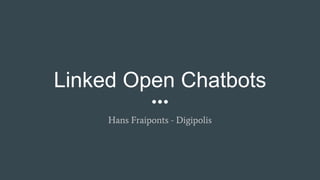 Linked Open Chatbots
Hans Fraiponts - Digipolis
 