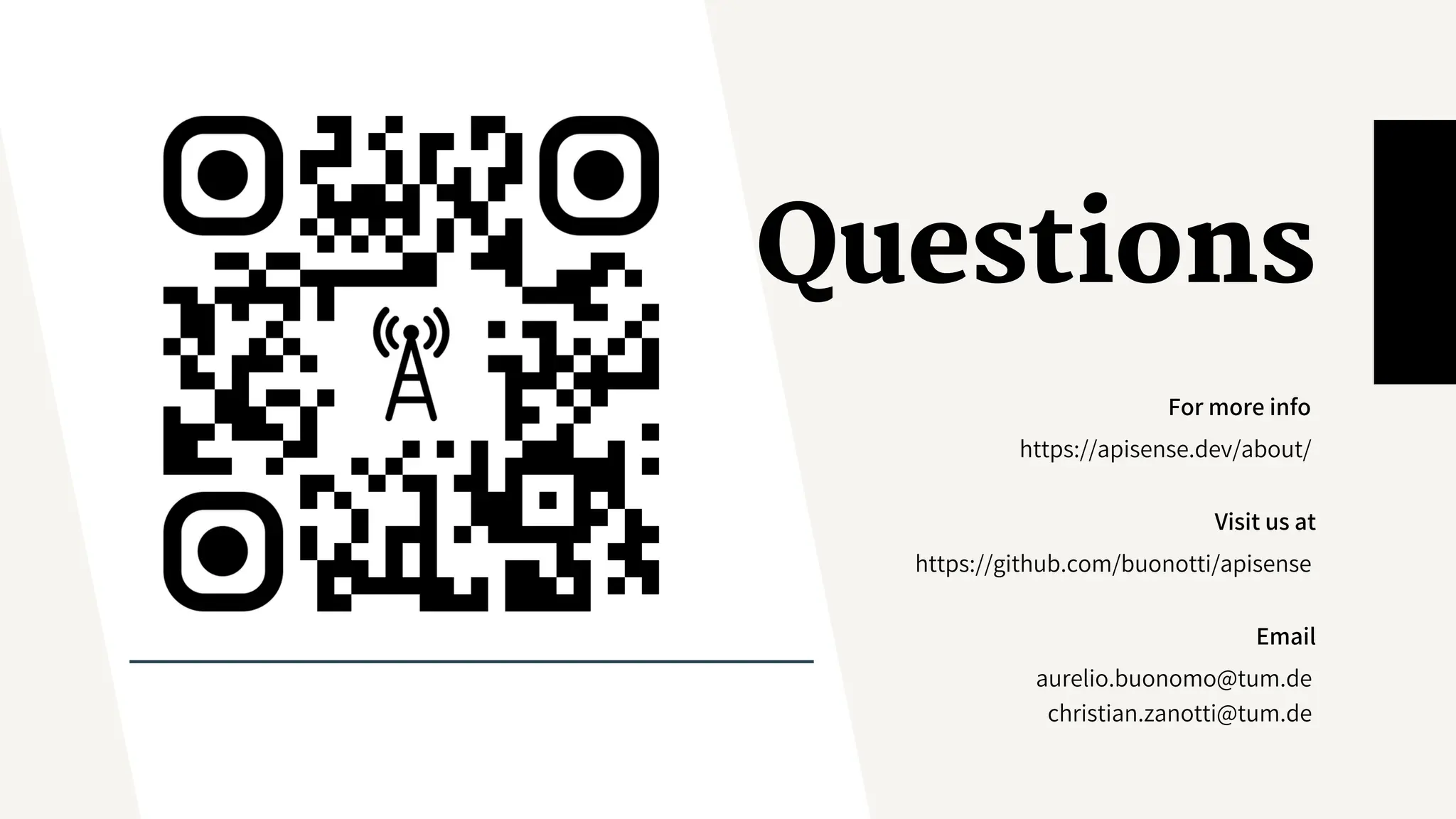 Questions
For more info
Visit us at
Email
aurelio.buonomo@tum.de
christian.zanotti@tum.de
https://apisense.dev/about/
https://github.com/buonotti/apisense