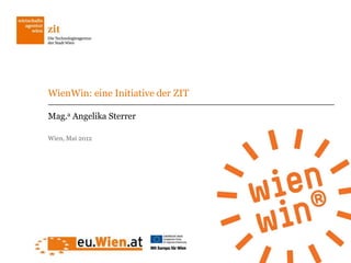 WienWin: eine Initiative der ZIT

Mag.a Angelika Sterrer

Wien, Mai 2012
 