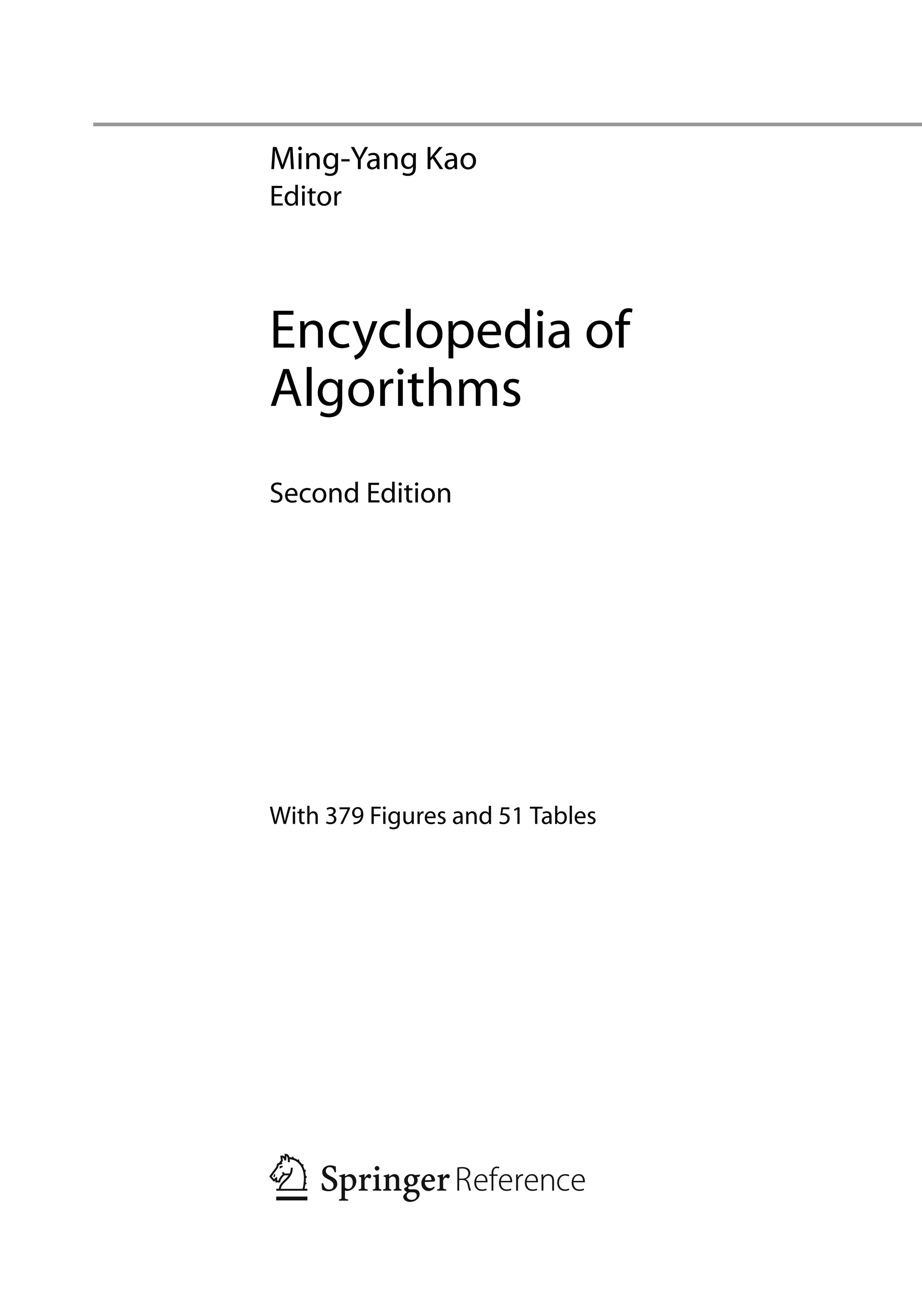 Ming-Yang Kao
Editor
Encyclopedia of
Algorithms
Second Edition
With 379 Figures and 51 Tables
 