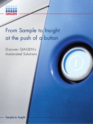 From Sample to Insight
at the push of a button
Discover QIAGEN’s
Automated Solutions
Sample to InsightSample to Insight
 