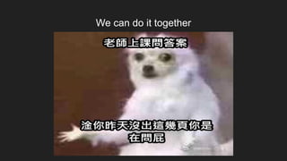 We can do it together
 