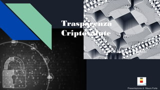 Trasparenza
Criptovalute
“Blockchain Napoli”
Presentazione di Mauro Forte
 